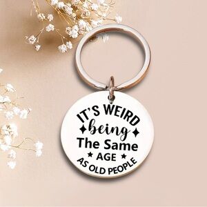 It’s weird being the same age as old people engraved keychain​